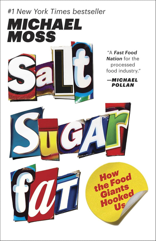 Salt, Sugar, Fat - Why You Should Read This